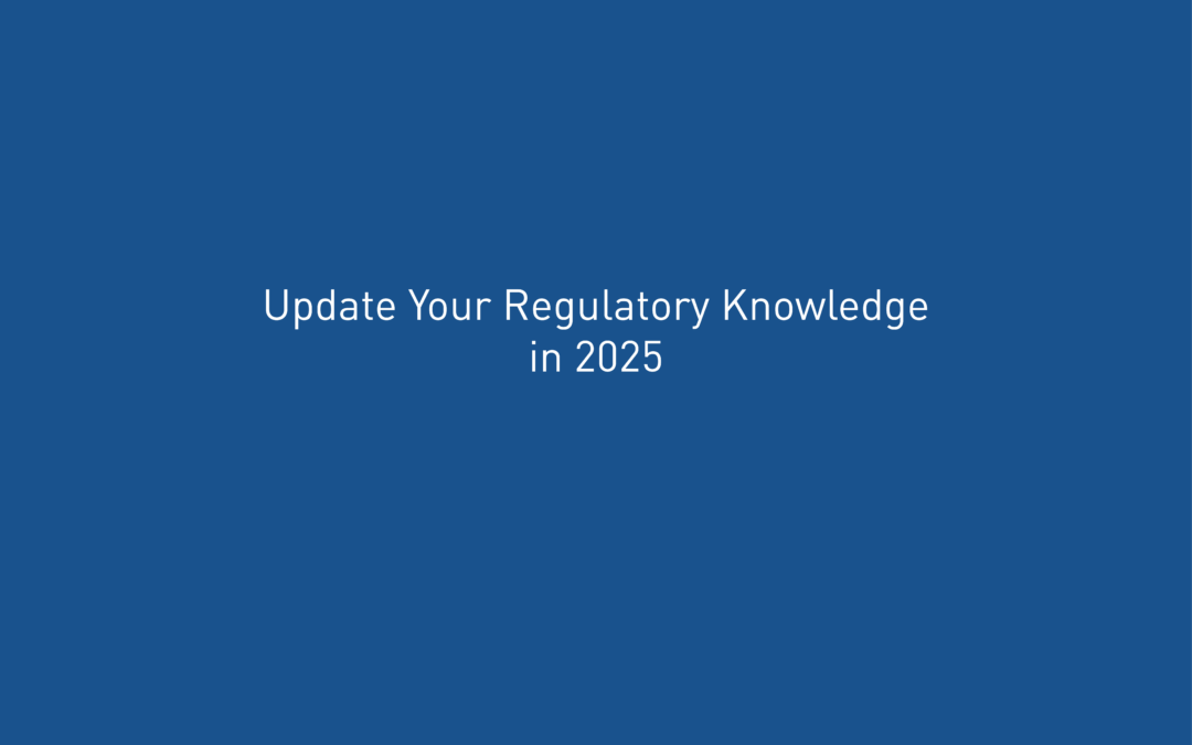 Update Your Regulatory Knowledge for 2025