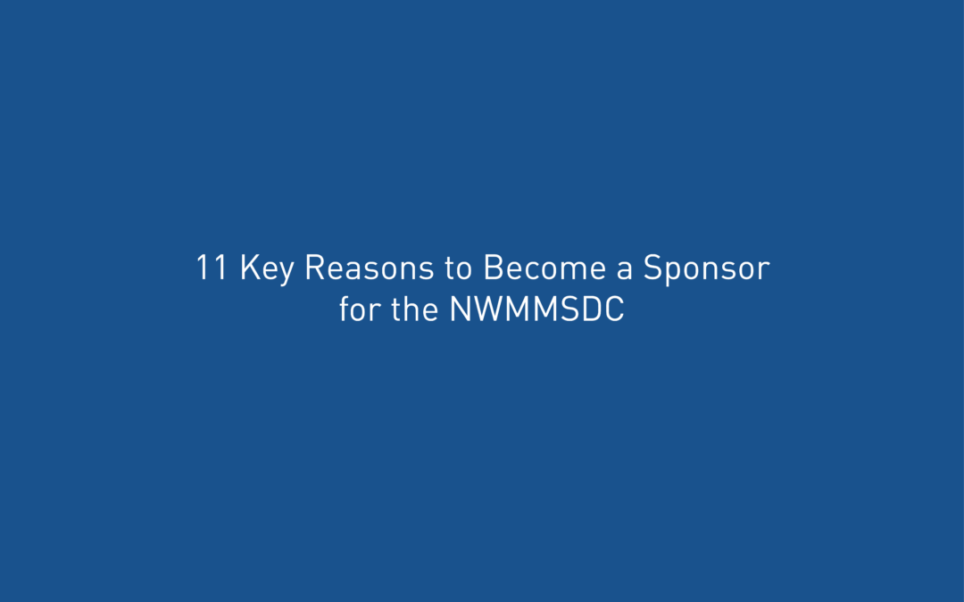 11 Key Reasons to Become a Sponsor for the NWMMSDC